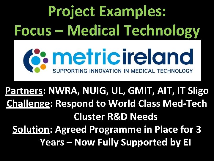 Project Examples: Focus – Medical Technology Partners: NWRA, NUIG, UL, GMIT, AIT, IT Sligo
