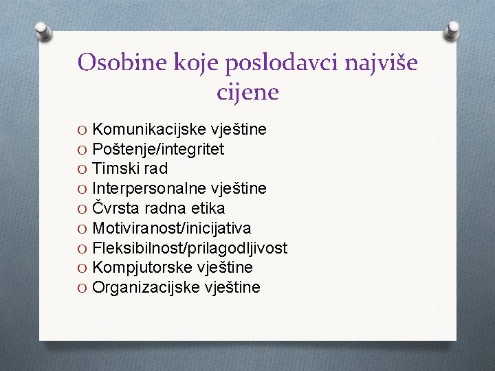 Osobine koje poslodavci najviše cijene O O O O O Komunikacijske vještine Poštenje/integritet Timski