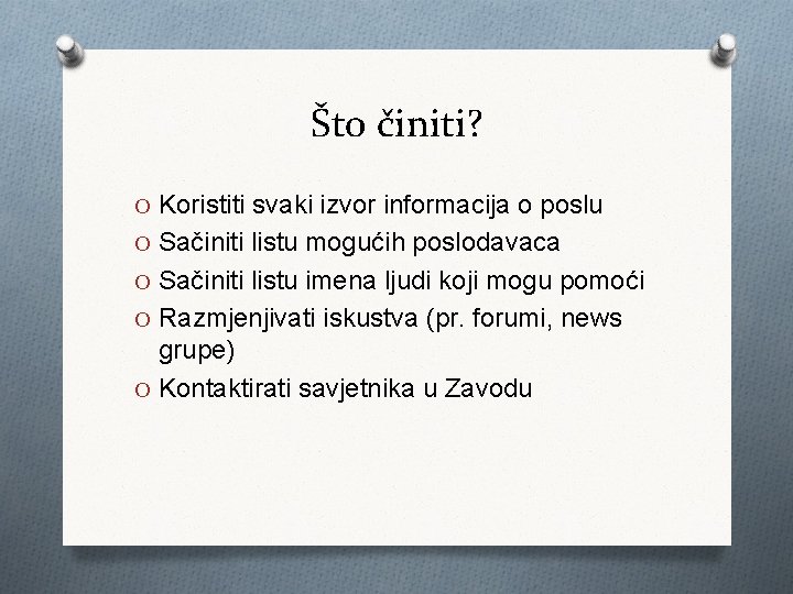 Što činiti? O Koristiti svaki izvor informacija o poslu O Sačiniti listu mogućih poslodavaca