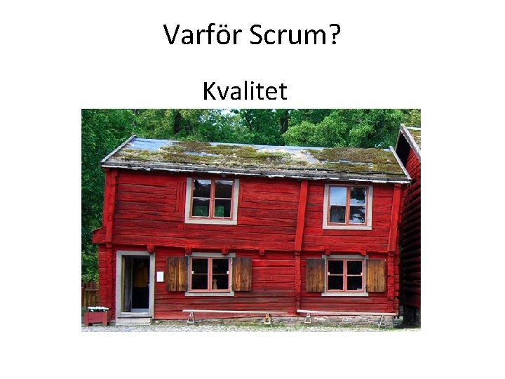 Varför Scrum? Kvalitet 