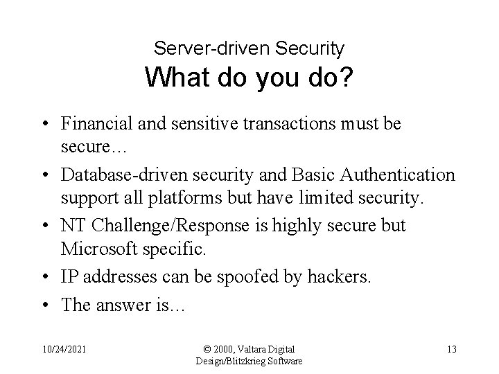 Server-driven Security What do you do? • Financial and sensitive transactions must be secure…