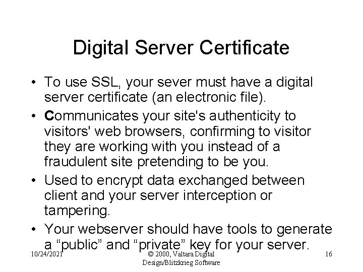 Digital Server Certificate • To use SSL, your sever must have a digital server
