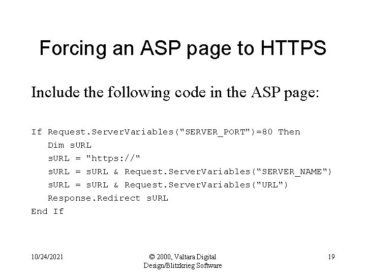 Forcing an ASP page to HTTPS Include the following code in the ASP page: