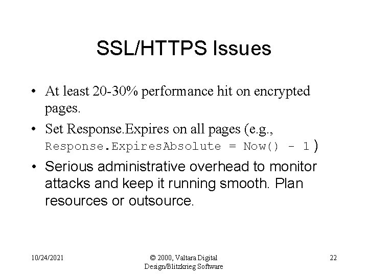 SSL/HTTPS Issues • At least 20 -30% performance hit on encrypted pages. • Set