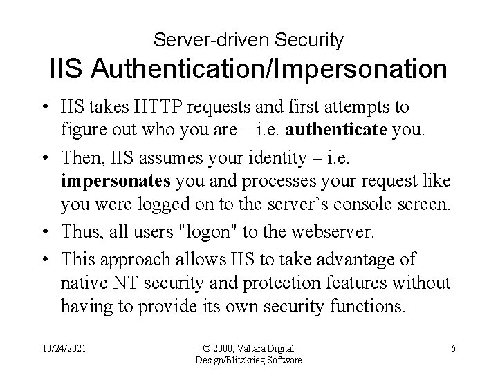 Server-driven Security IIS Authentication/Impersonation • IIS takes HTTP requests and first attempts to figure