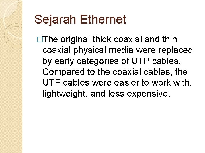 Sejarah Ethernet �The original thick coaxial and thin coaxial physical media were replaced by