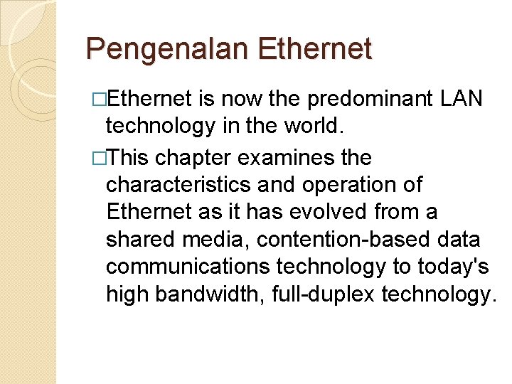 Pengenalan Ethernet �Ethernet is now the predominant LAN technology in the world. �This chapter