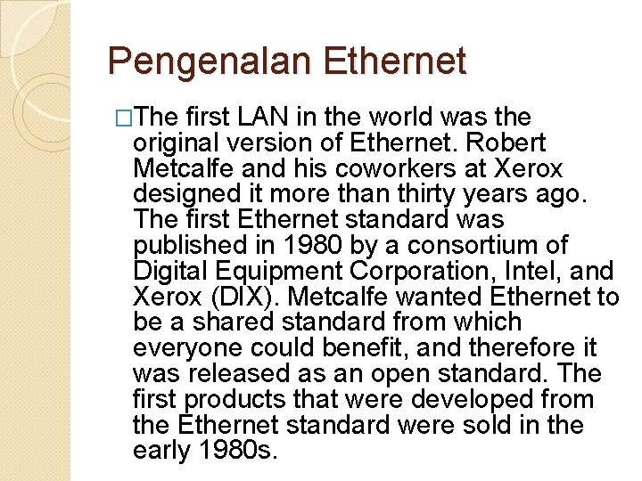 Pengenalan Ethernet �The first LAN in the world was the original version of Ethernet.
