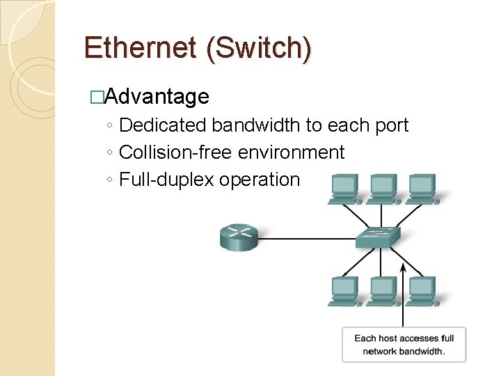 Ethernet (Switch) �Advantage ◦ Dedicated bandwidth to each port ◦ Collision-free environment ◦ Full-duplex