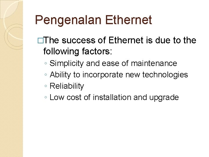 Pengenalan Ethernet �The success of Ethernet is due to the following factors: ◦ ◦