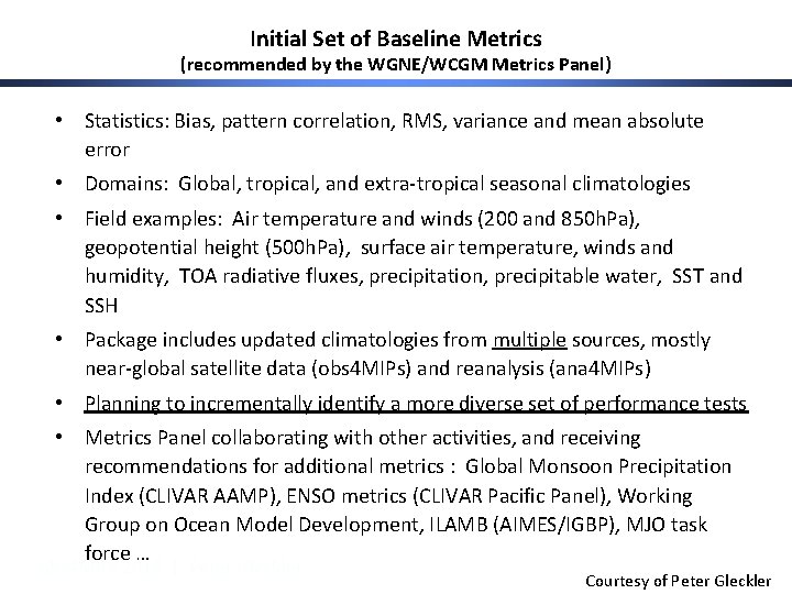 Initial Set of Baseline Metrics (recommended by the WGNE/WCGM Metrics Panel) • Statistics: Bias,