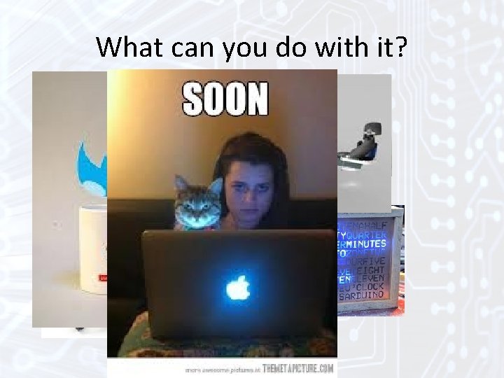 What can you do with it? What can you do with it?
