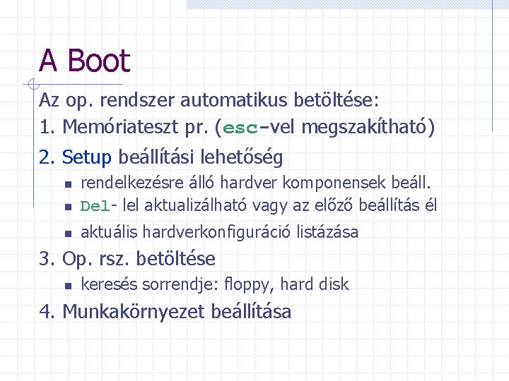 A Boot Az op. rendszer automatikus betöltése: 1. Memóriateszt pr. (esc-vel megszakítható) 2. Setup