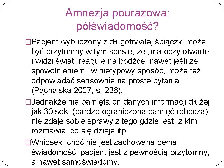 Amnezja pourazowa: półświadomość? �Pacjent wybudzony z długotrwałej śpiączki może być przytomny w tym sensie,