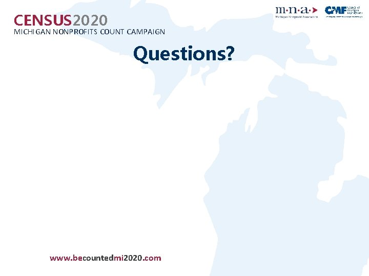 CENSUS 2020 MICHIGAN NONPROFITS COUNT CAMPAIGN Questions? www. becountedmi 2020. com 