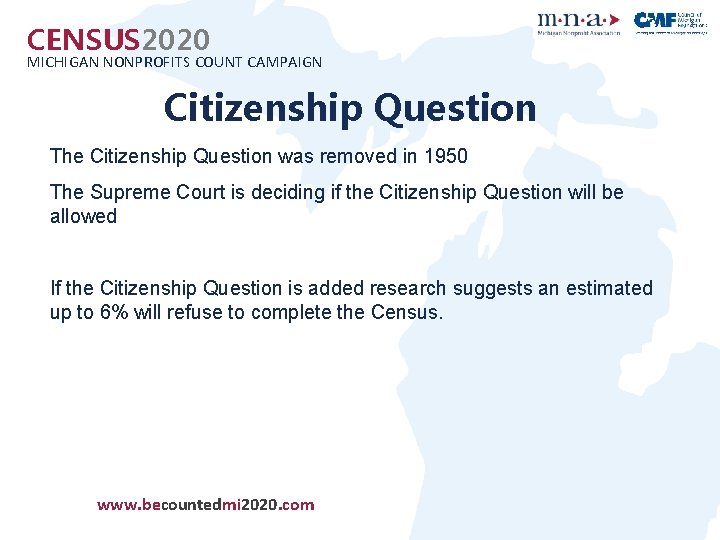 CENSUS 2020 MICHIGAN NONPROFITS COUNT CAMPAIGN Citizenship Question • The Citizenship Question was removed