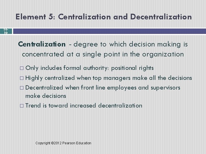 Element 5: Centralization and Decentralization 1410 Centralization - degree to which decision making is
