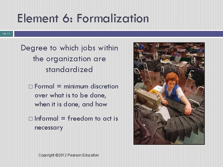 Element 6: Formalization 14 - 11 Degree to which jobs within the organization are