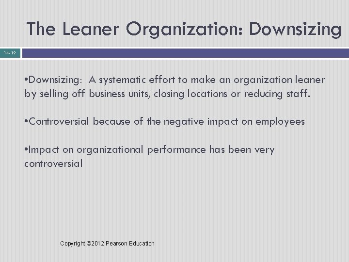 The Leaner Organization: Downsizing 14 - 19 • Downsizing: A systematic effort to make