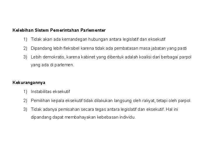 Kelebihan Sistem Pemerintahan Parlementer 1) Tidak akan ada kemandegan hubungan antara legislatif dan eksekutif