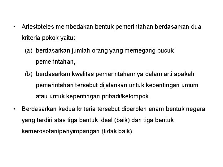  • Ariestoteles membedakan bentuk pemerintahan berdasarkan dua kriteria pokok yaitu: (a) berdasarkan jumlah