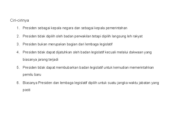 Ciri-cirinya 1. Presiden sebagai kepala negara dan sebagai kepala pemerintahan 2. Presiden tidak dipilih