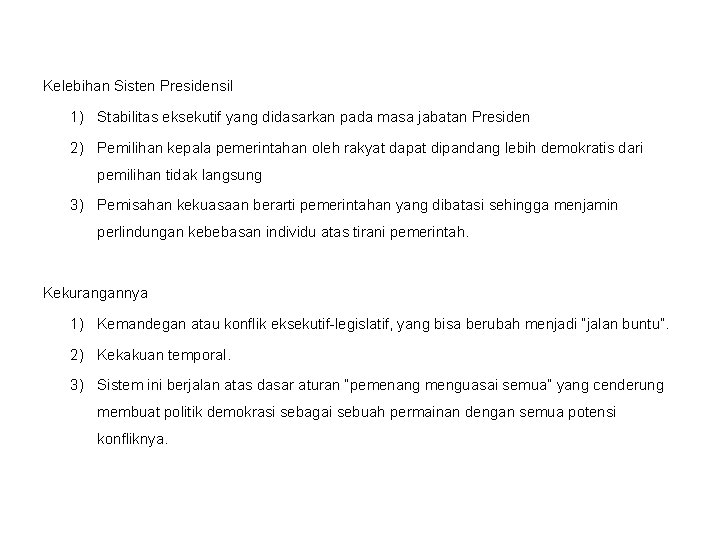 Kelebihan Sisten Presidensil 1) Stabilitas eksekutif yang didasarkan pada masa jabatan Presiden 2) Pemilihan
