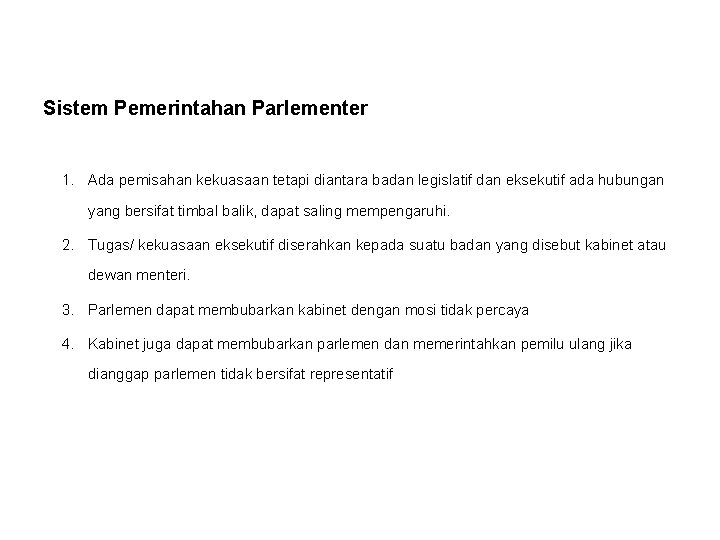 Sistem Pemerintahan Parlementer 1. Ada pemisahan kekuasaan tetapi diantara badan legislatif dan eksekutif ada