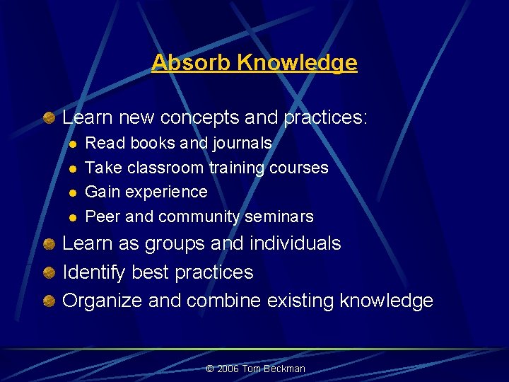 Absorb Knowledge Learn new concepts and practices: l l Read books and journals Take