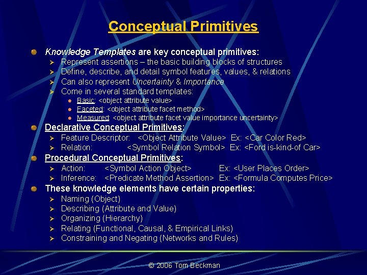 Conceptual Primitives Knowledge Templates are key conceptual primitives: Ø Ø Represent assertions – the