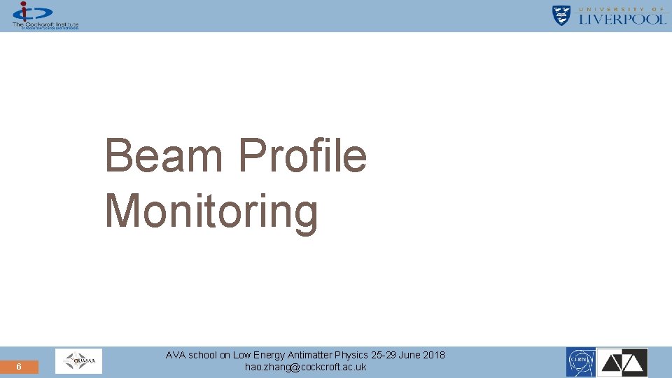 Beam Profile Monitoring 6 AVA school on Low Energy Antimatter Physics 25 -29 June