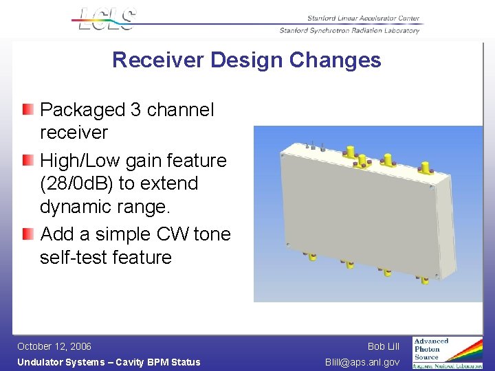 Receiver Design Changes Packaged 3 channel receiver High/Low gain feature (28/0 d. B) to