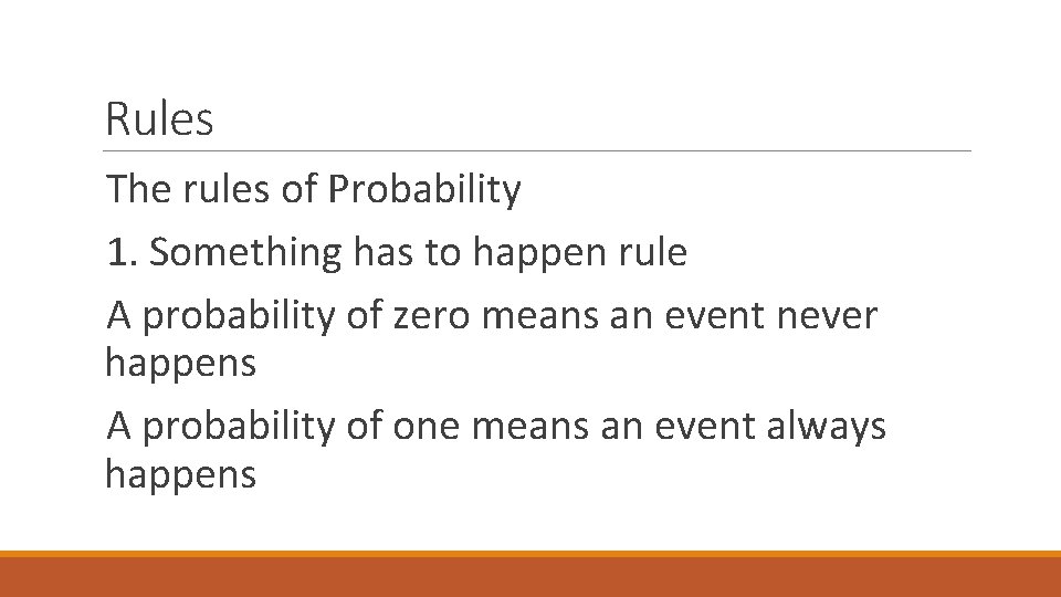 Rules The rules of Probability 1. Something has to happen rule A probability of