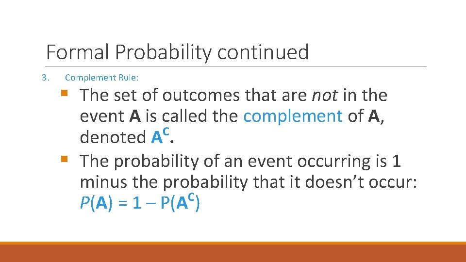 Formal Probability continued 3. Complement Rule: § The set of outcomes that are not