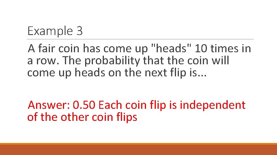 Example 3 A fair coin has come up "heads" 10 times in a row.