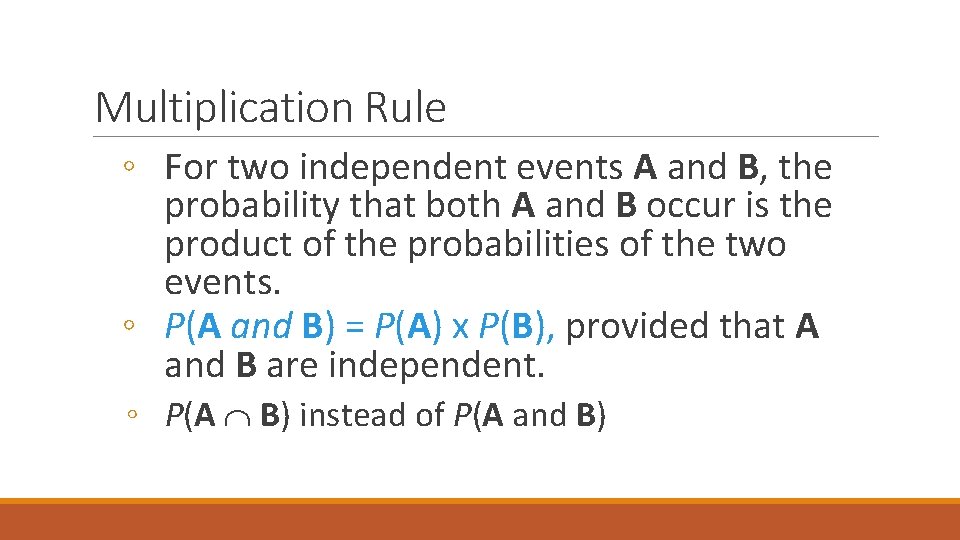 Multiplication Rule ◦ For two independent events A and B, the probability that both