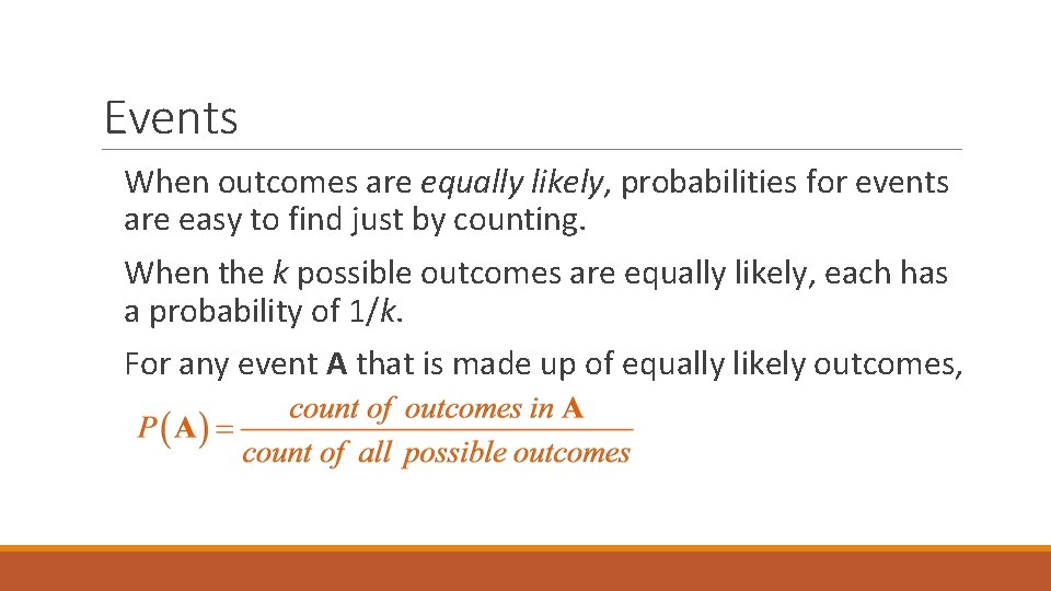Events When outcomes are equally likely, probabilities for events are easy to find just