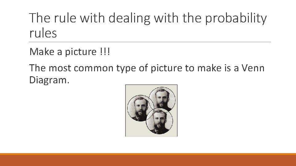 The rule with dealing with the probability rules Make a picture !!! The most