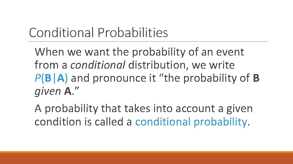 Conditional Probabilities When we want the probability of an event from a conditional distribution,