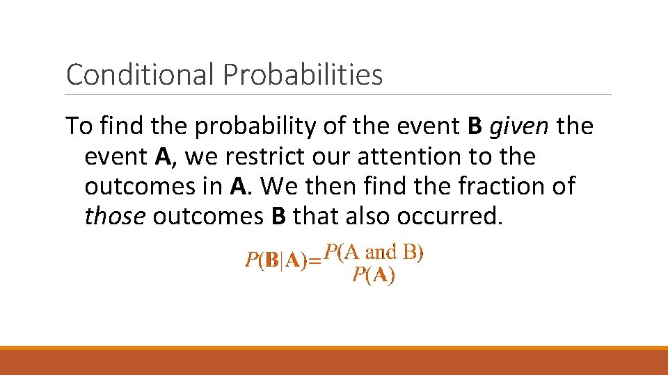 Conditional Probabilities To find the probability of the event B given the event A,