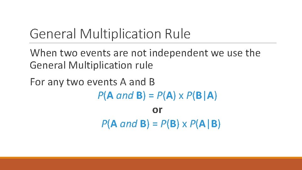 General Multiplication Rule When two events are not independent we use the General Multiplication