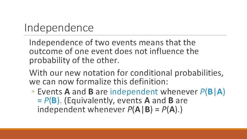 Independence of two events means that the outcome of one event does not influence