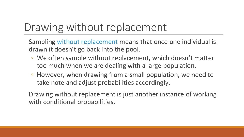 Drawing without replacement Sampling without replacement means that once one individual is drawn it