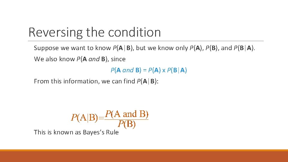 Reversing the condition Suppose we want to know P(A|B), but we know only P(A),