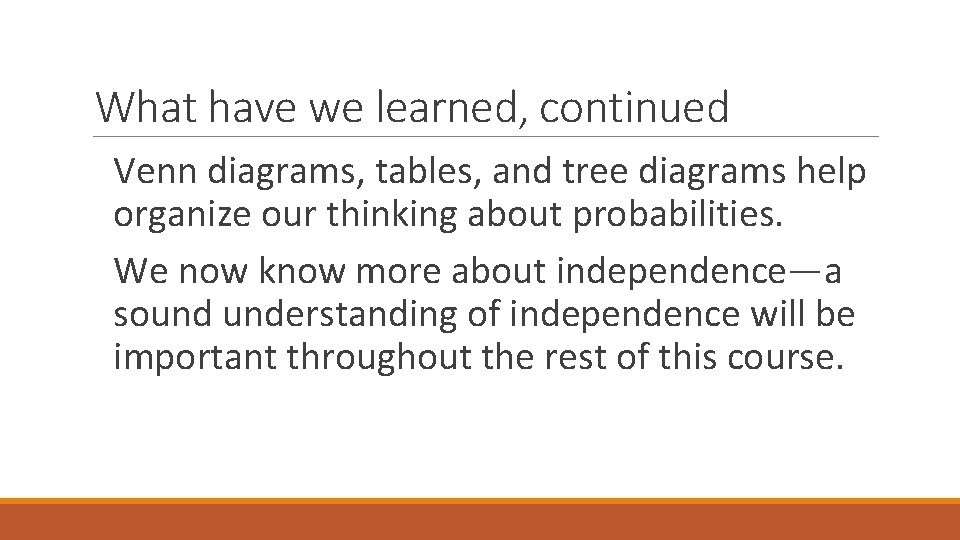 What have we learned, continued Venn diagrams, tables, and tree diagrams help organize our