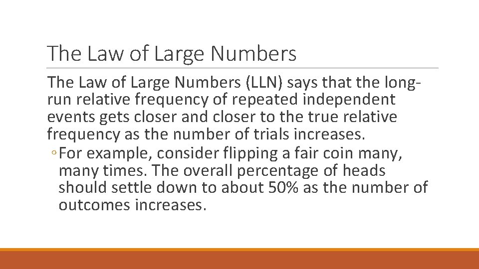 The Law of Large Numbers (LLN) says that the longrun relative frequency of repeated