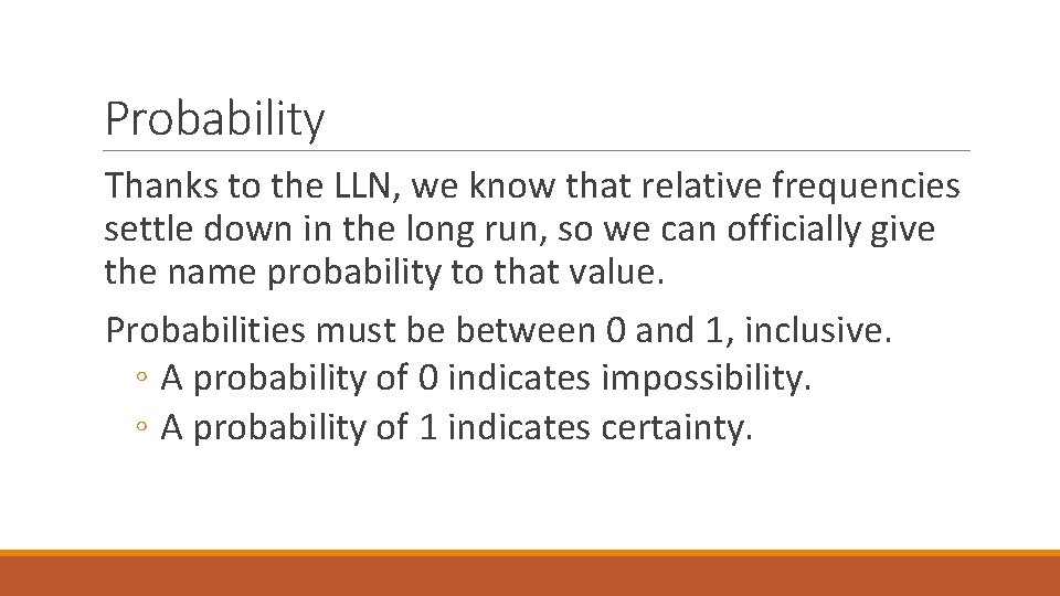 Probability Thanks to the LLN, we know that relative frequencies settle down in the