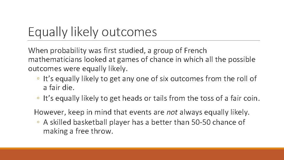 Equally likely outcomes When probability was first studied, a group of French mathematicians looked