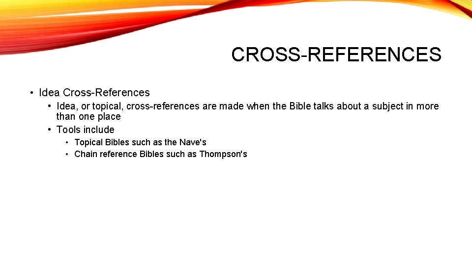CROSS-REFERENCES • Idea Cross-References • Idea, or topical, cross-references are made when the Bible
