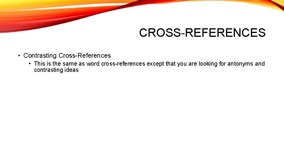 CROSS-REFERENCES • Contrasting Cross-References • This is the same as word cross-references except that